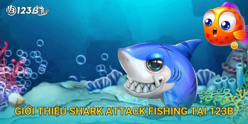 Giới thiệu Shark Attack Fishing tại 123B