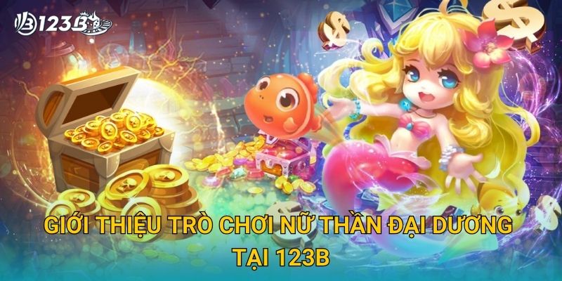 Giới thiệu trò chơi Nữ Thần Đại Dương tại 123B