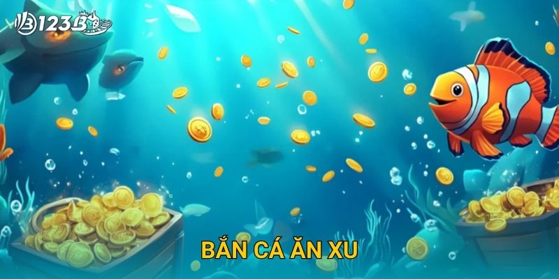 Bắn Cá Ăn Xu 123B – Trải Nghiệm Giải Trí Vui Nhộn Và Đổi Thưởng Dễ Dàng