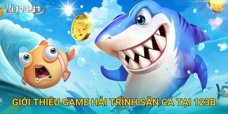 Giới thiệu game Hải Trình Săn Cá tại 123B