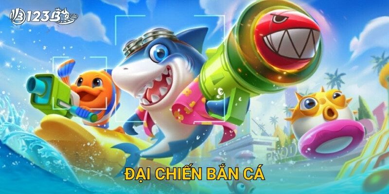 Đại Chiến Bắn Cá 123B – Tham Gia Trận Thủy Chiến Cực Hấp Dẫn Và Kịch Tính