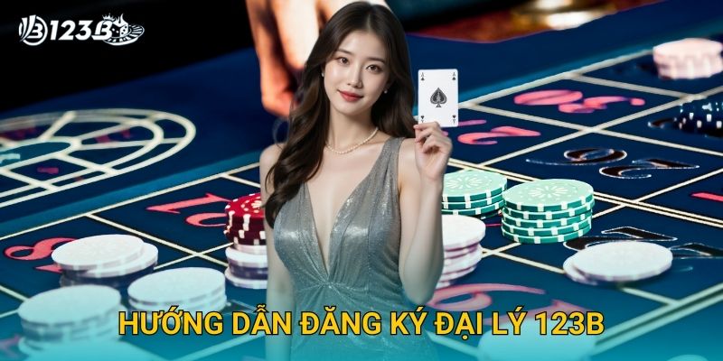 Hướng dẫn đăng ký đại lý 123B