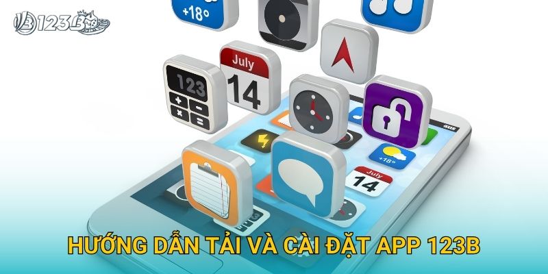Hướng dẫn tải và cài đặt app 123B