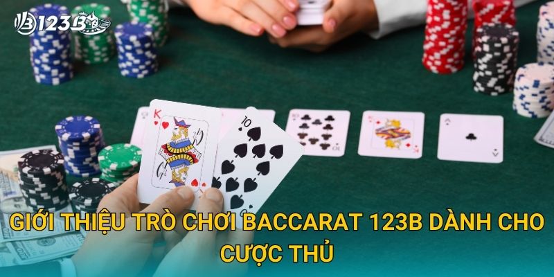 Giới thiệu trò chơi Baccarat 123B dành cho cược thủ