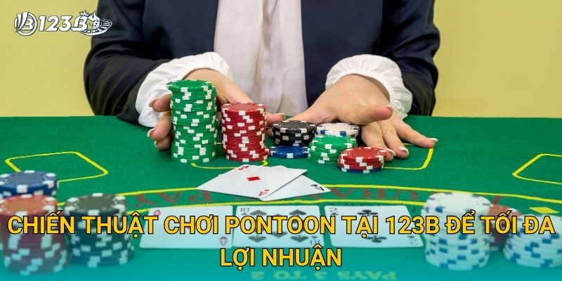 Chiến thuật chơi Pontoon tại 123B để tối đa lợi nhuận