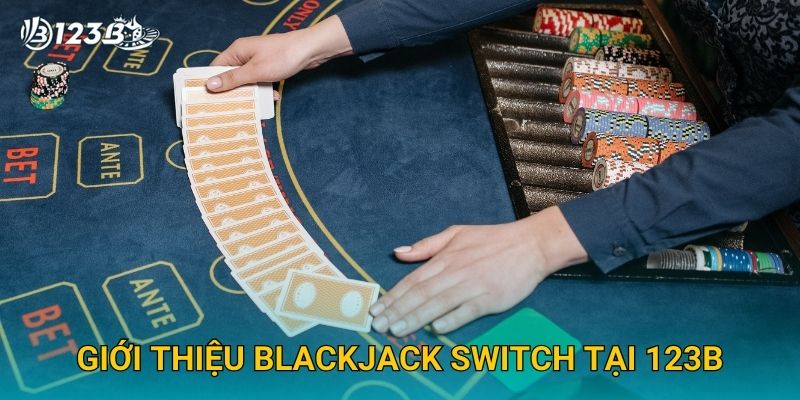Giới thiệu Blackjack Switch tại 123B
