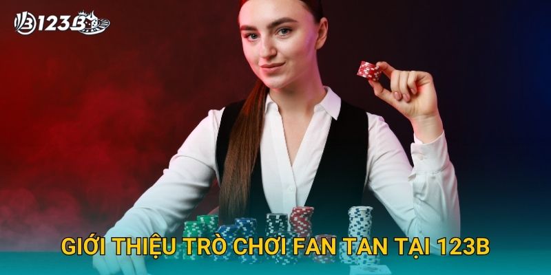Giới thiệu trò chơi Fan Tan tại 123B