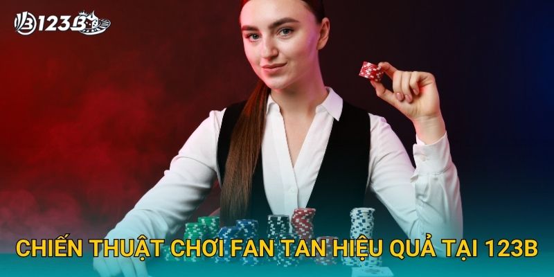 Chiến thuật chơi Fan Tan hiệu quả tại 123B