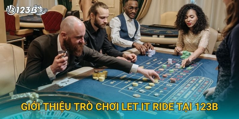Giới thiệu trò chơi Let It Ride tại 123B