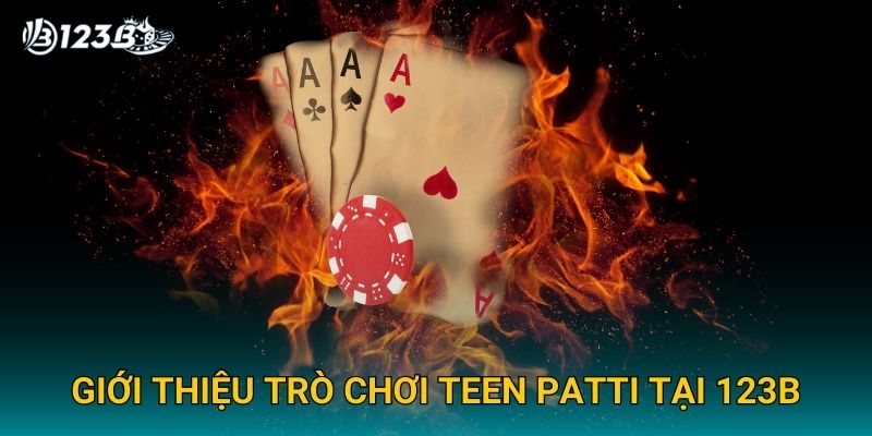 Giới thiệu trò chơi Teen Patti tại 123B
