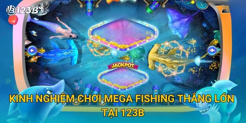 Kinh nghiệm chơi Mega Fishing thắng lớn tại 123B