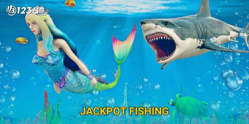 Jackpot Fishing 123B – Săn Hũ Giải Đặc Biệt Với Tỷ Lệ Thắng Cao