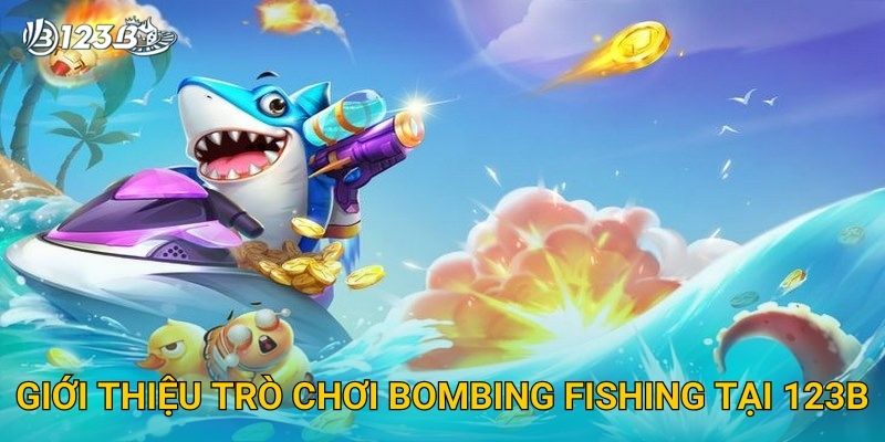 Giới thiệu trò chơi Bombing Fishing tại 123B