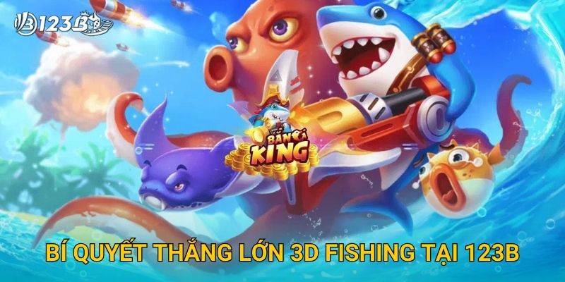 Bí quyết thắng lớn 3D Fishing tại 123B